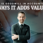 What is Goodwill in Accounting and 7 Ways It Adds Value