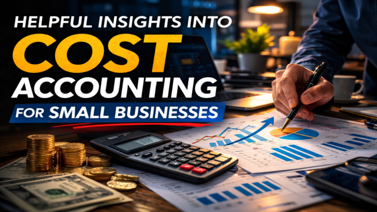 7 Helpful Insights into Cost Accounting for Small Business