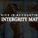 Ethics in Accounting: Why Integrity Matters