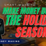 Smart Ways to Make Money During the Holiday Season