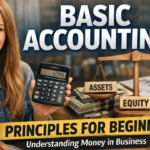 Basic Accounting Principles for Beginners (An Easy Introduction to Understanding How Money Moves in a Business)
