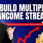 Build Multiple Income Streams: The Smart Way to Secure Your Finances and Grow Wealth