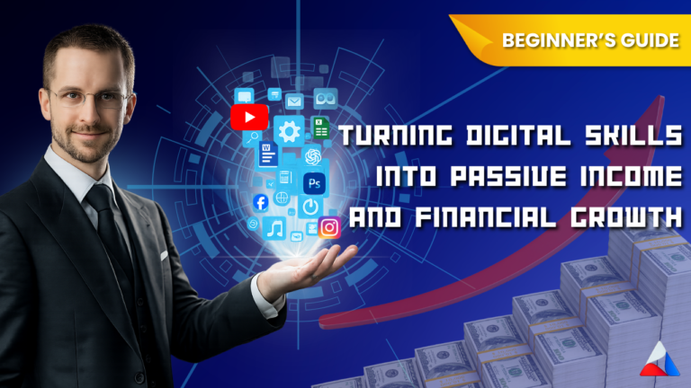 The Beginner’s Guide to Turning Digital Skills Into Passive Income and Financial Growth