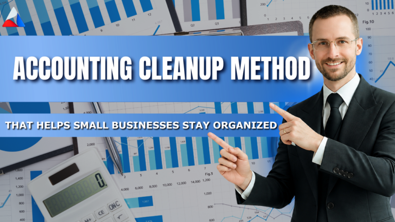 The Accounting Cleanup Method That Helps Small Businesses Stay Organized